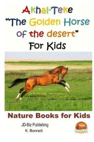 Cover of Akhal-Teke "The Golden Horse of the desert" For Kids