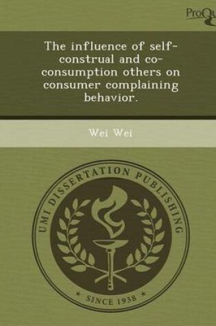 Cover of The Influence of Self-Construal and Co-Consumption Others on Consumer Complaining Behavior