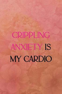 Book cover for Crippling anxiety is my cardio
