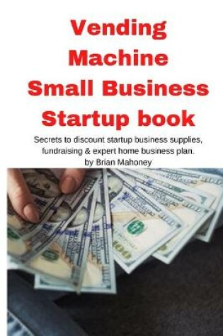 Cover of Vending Machine Small Business Startup book