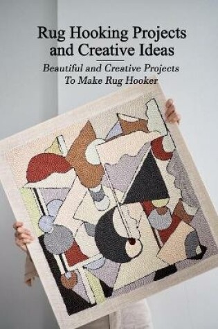 Cover of Rug Hooking Projects and Creative Ideas