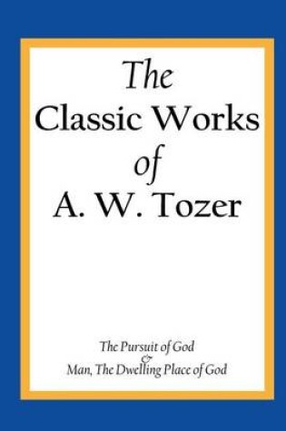 Cover of The Classic Works of A. W. Tozer