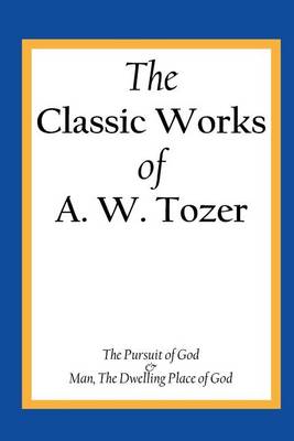 Book cover for The Classic Works of A. W. Tozer