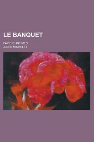 Cover of Le Banquet; Papiers Intimes