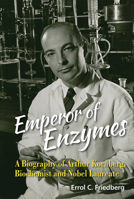 Book cover for Emperor Of Enzymes: A Biography Of Arthur Kornberg, Biochemist And Nobel Laureate