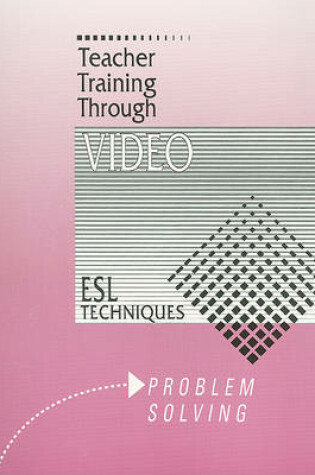 Cover of Teacher Training Through Video Problem Solving: ESL Techniques Problem Solving Workbook