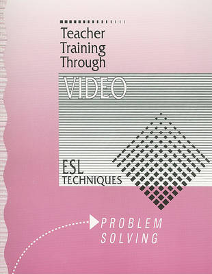 Book cover for Teacher Training Through Video Problem Solving: ESL Techniques Problem Solving Workbook