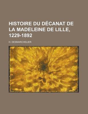 Book cover for Histoire Du Decanat de La Madeleine de Lille, 1229-1892