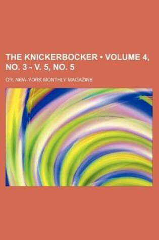 Cover of The Knickerbocker (Volume 4, No. 3 - V. 5, No. 5); Or, New-York Monthly Magazine