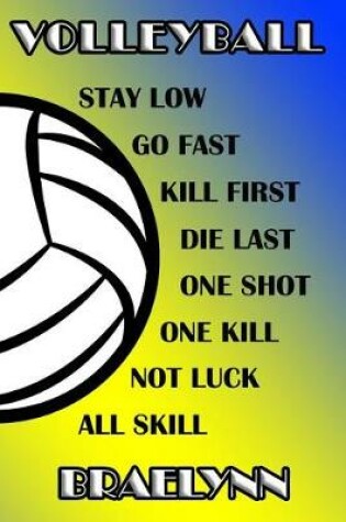 Cover of Volleyball Stay Low Go Fast Kill First Die Last One Shot One Kill Not Luck All Skill Braelynn