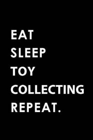 Cover of Eat Sleep Toy Collecting Repeat