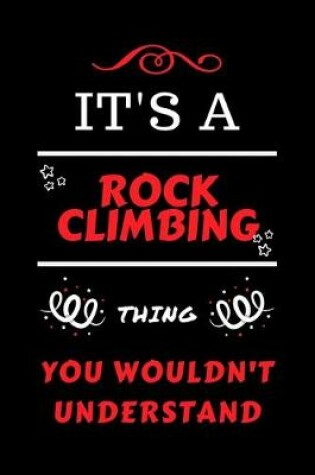 Cover of It's A Rock Climbing Thing You Wouldn't Understand