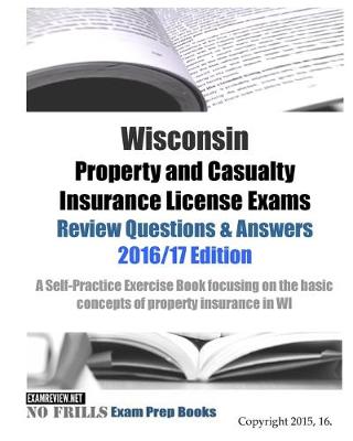 Book cover for Wisconsin Property and Casualty Insurance License Exams Review Questions & Answers 2016/17 Edition