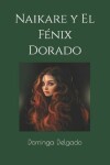Book cover for Naikare Y El Fenix Dorado