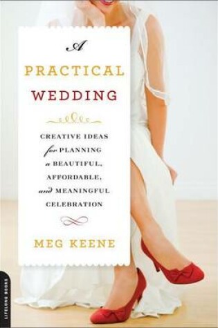 Cover of A Practical Wedding: Creative Ideas for Planning a Beautiful, Affordable, and Meaningful Celebration