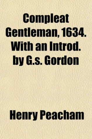 Cover of Compleat Gentleman, 1634. with an Introd. by G.S. Gordon