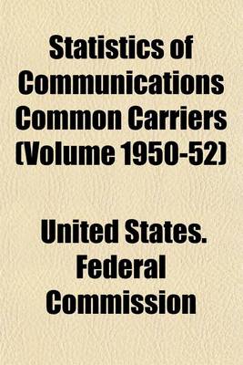 Book cover for Statistics of Communications Common Carriers (Volume 1950-52)