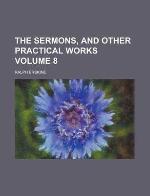 Book cover for The Sermons, and Other Practical Works Volume 8