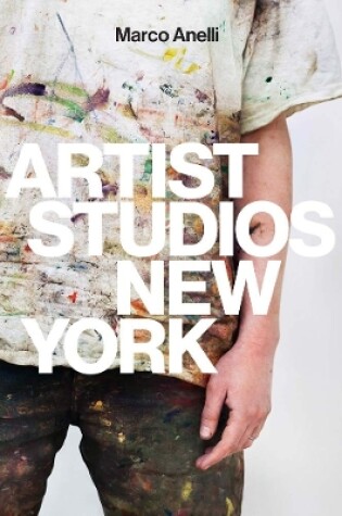 Cover of Marco Anelli: Artist Studios New York