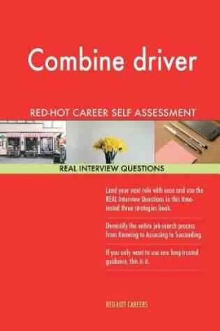 Cover of Combine Driver Red-Hot Career Self Assessment; 1184 Real Interview Questions