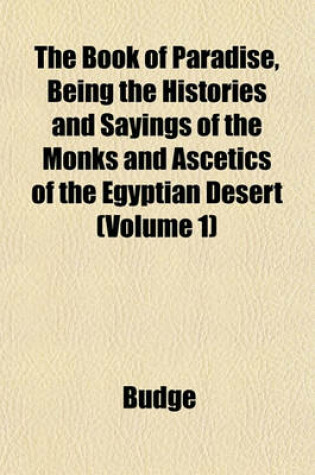 Cover of The Book of Paradise, Being the Histories and Sayings of the Monks and Ascetics of the Egyptian Desert (Volume 1)