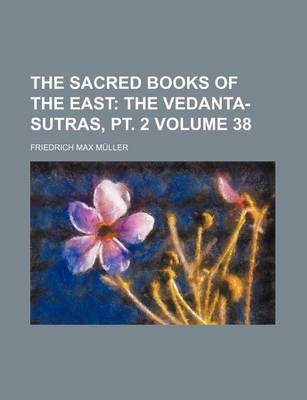 Book cover for The Sacred Books of the East Volume 38; The Vedanta-Sutras, PT. 2