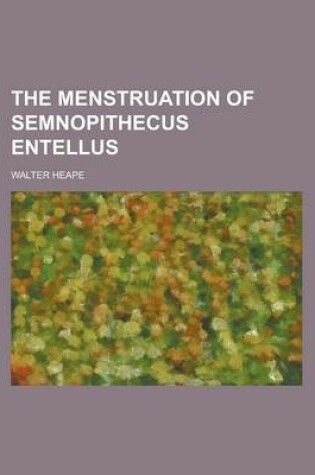 Cover of The Menstruation of Semnopithecus Entellus