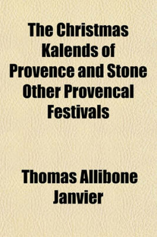 Cover of The Christmas Kalends of Provence and Stone Other Provencal Festivals