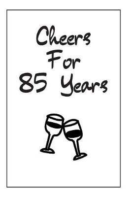 Book cover for Cheers For 85 Years Notebook