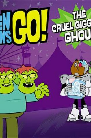 Cover of Teen Titans Go! (Tm): The Cruel Giggling Ghoul