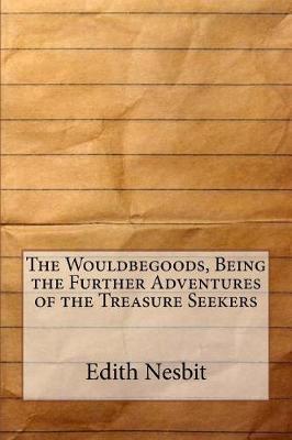 Book cover for The Wouldbegoods, Being the Further Adventures of the Treasure Seekers