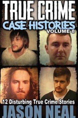 Cover of True Crime Case Histories - Volume 8