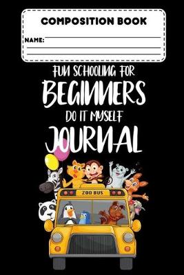 Book cover for Composition Book Fun Schooling For Beginners Do It Myself Journal