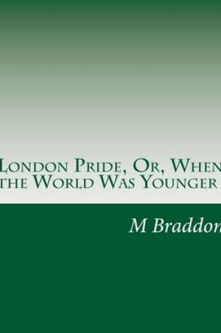 Cover of London Pride, Or, When the World Was Younger