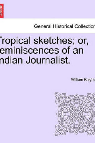 Cover of Tropical Sketches; Or, Reminiscences of an Indian Journalist.