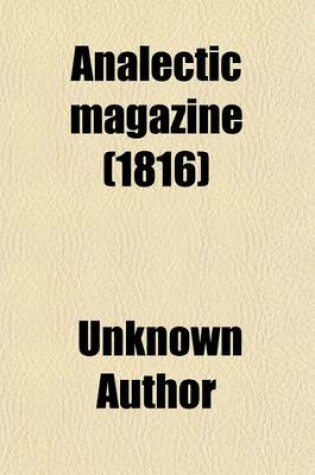 Cover of Analectic Magazine (Volume 8); Comprising Original Reviews, Biography, Analytical Abstracts of New Publications, Translations from French Journals, and Selections from the Most Esteemed British Review