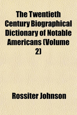 Book cover for The Twentieth Century Biographical Dictionary of Notable Americans (Volume 2)