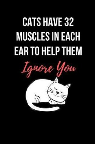 Cover of Cats Have 32 Muscles In Each Ear To Help Them Ignore You