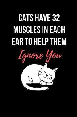 Book cover for Cats Have 32 Muscles In Each Ear To Help Them Ignore You