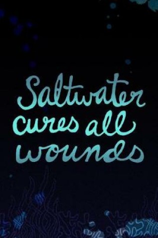 Cover of Saltwater Cures All Wounds