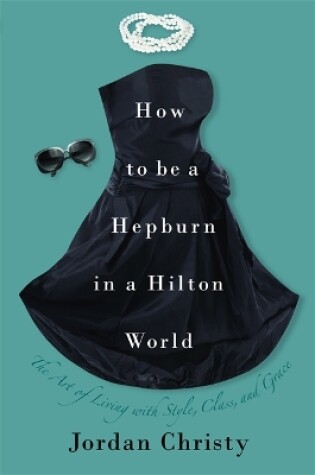 Cover of How To Be A Hepburn In A Hilton World