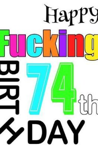 Cover of Happy Fucking 74th Birthday
