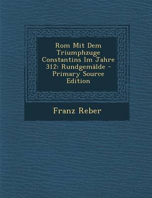 Book cover for ROM Mit Dem Triumphzuge Constantins Im Jahre 312