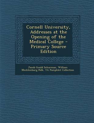 Book cover for Cornell University, Addresses at the Opening of the Medical College - Primary Source Edition