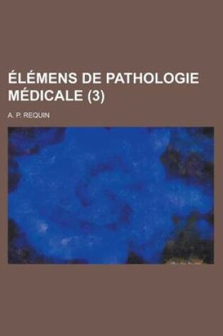 Cover of Elemens de Pathologie Medicale (3)