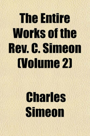 Cover of The Entire Works of the REV. C. Simeon (Volume 2)