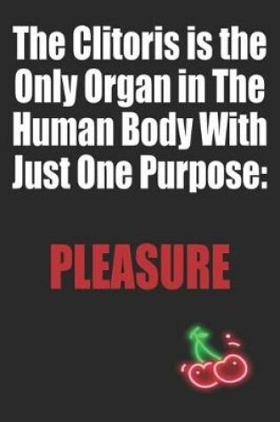 Cover of The Clitoris is the Only Organ in The Human Body With Just One Purpose Pleasure