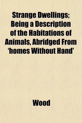 Book cover for Strange Dwellings; Being a Description of the Habitations of Animals, Abridged from 'Homes Without Hand'