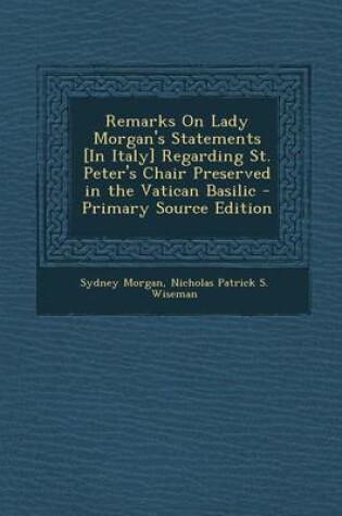 Cover of Remarks on Lady Morgan's Statements [In Italy] Regarding St. Peter's Chair Preserved in the Vatican Basilic