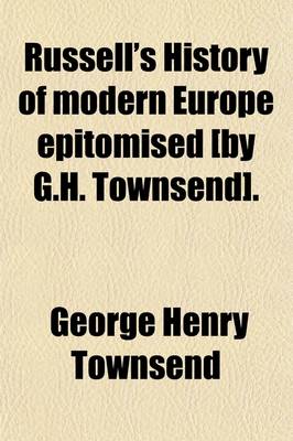 Book cover for Russell's History of Modern Europe Epitomised [By G.H. Townsend].